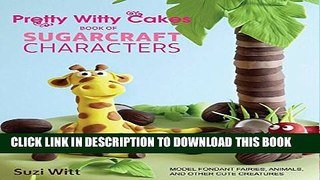 [PDF] Pretty Witty Cakes Book of Sugarcraft Characters: Model Fondant Fairies, Animals, and Other