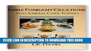 [PDF] Fondant Cake Toppers: Zoo Animals (Edible Fondant Creations Book 11) Popular Colection
