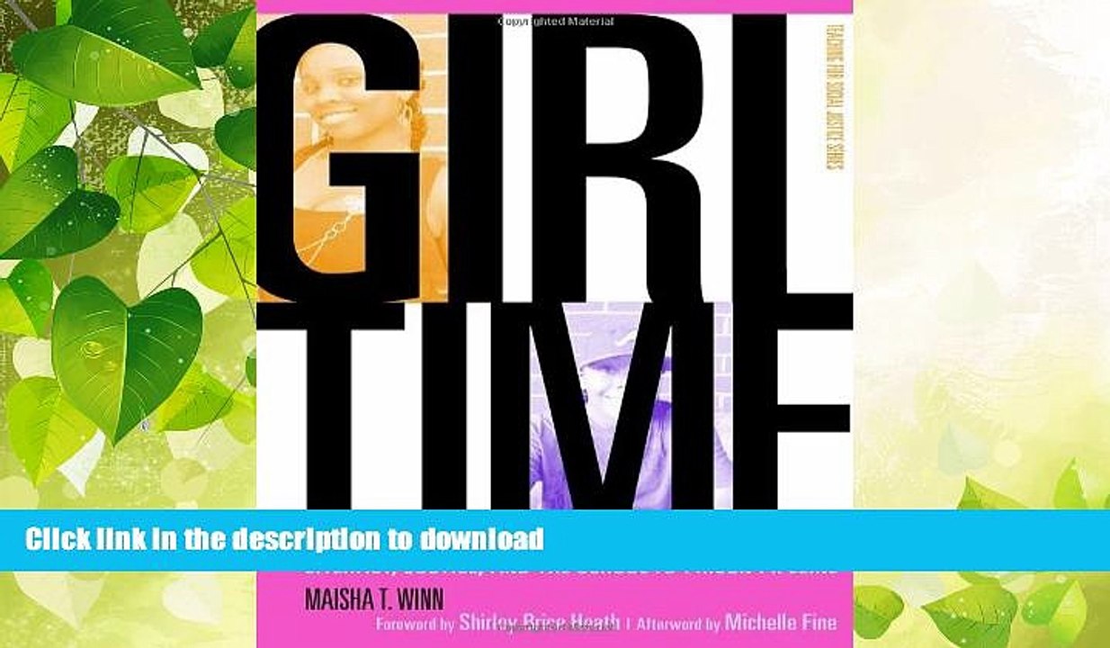 GET PDF  Girl Time: Literacy, Justice, and School-to-Prison Pipeline (Teaching for Social Justice)