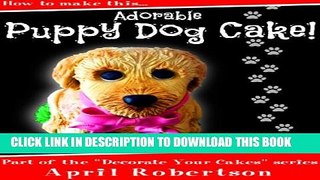 [PDF] How to make this Puppy Dog Cake (Decorate Your Cakes Book 1) Full Online