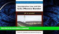 READ THE NEW BOOK Immigration Law and the U.S.â€“Mexico Border: Â¿SÃ­ se puede? (The Mexican