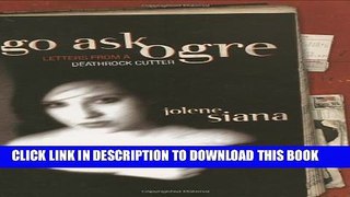 [PDF] Go Ask Ogre: Letters from a Deathrock Cutter Full Online