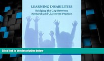 Big Deals  Learning Disabilities: Bridging the Gap Between Research and Classroom Practice  Best