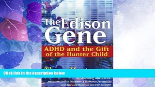 Big Deals  The Edison Gene: ADHD and the Gift of the Hunter Child  Free Full Read Most Wanted