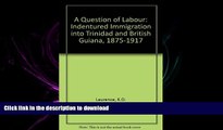 READ THE NEW BOOK A Question of Labour: Indentured Immigration into Trinidad and British Guiana,