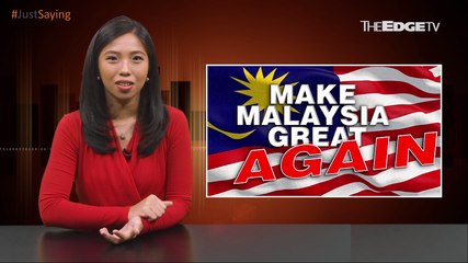 #JUSTSAYING: Make Malaysia Great Again