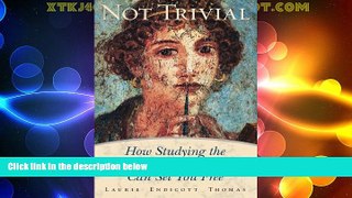 Big Deals  Not Trivial: How Studying the Traditional Liberal Arts Can Set You Free  Free Full Read