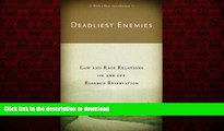 READ THE NEW BOOK Deadliest Enemies: Law and Race Relations on and off Rosebud Reservation FREE