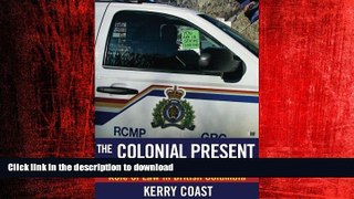 PDF ONLINE The Colonial Present: The Rule of Ignorance and the Role of Law in British Columbia