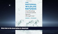 READ ONLINE The National Wildlife Refuges: Coordinating A Conservation System Through Law READ NOW