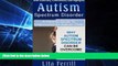 Big Deals  Autism Spectrum Disorder: A Parent s Guide To Understand An Autistic Child: Why Autism