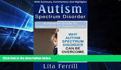 Big Deals  Autism Spectrum Disorder: A Parent s Guide To Understand An Autistic Child: Why Autism