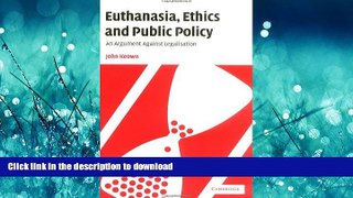 READ THE NEW BOOK Euthanasia, Ethics and Public Policy: An Argument Against Legalisation READ PDF