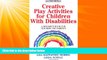 Big Deals  Creative Play Activities for Children with Disabilities: A Resource Book for Teachers