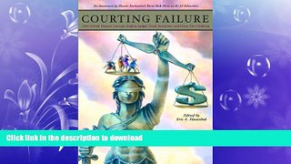 READ BOOK  Courting Failure: How School Finance Lawsuits Exploit Judges  Good Intentions And Harm