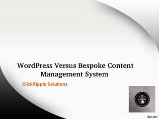 WordPress Versus Bespoke Content Management System