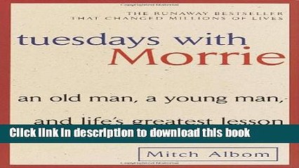 [PDF] Tuesdays with Morrie: An Old Man, a Young Man, and Life s Greatest Lesson Full Colection