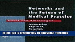 New Book Networks and the Future of Medical Practice: Integrating Physician, Hospital, and Payor