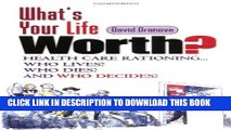 Collection Book What s Your Life Worth?: Health Care Rationing... Who Lives? Who Dies? And Who