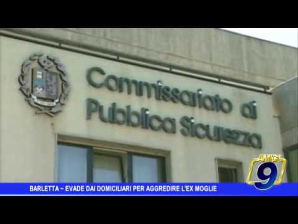 Barletta  | Evade dai domiciliari per aggredire ex moglie, arrestato