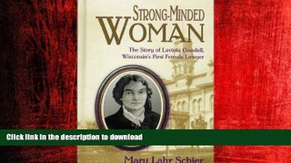 READ THE NEW BOOK Strong-Minded Woman:  The Story of Lavinia Goodell, Wisconsins First Female