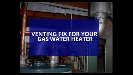 Venting Fix For Your Gas Water Heater
