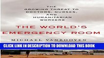 Collection Book The World s Emergency Room: The Growing Threat to Doctors, Nurses, and