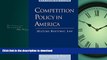 READ THE NEW BOOK Competition Policy in America: History, Rhetoric, Law READ EBOOK