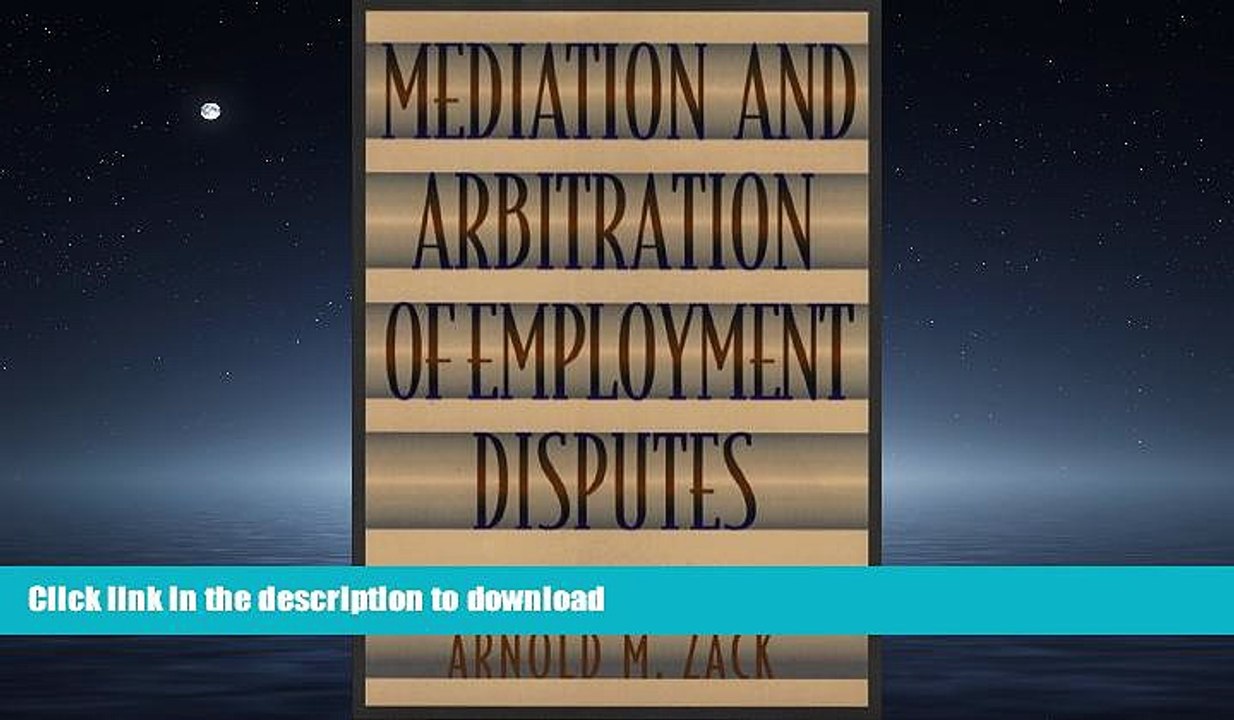 READ THE NEW BOOK Mediation and Arbitration of Employment Disputes (Jossey-Bass Conflict
