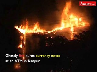 Ghastly fire burnt currency notes at an ATM in Kanpur