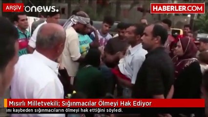 Mısırlı Milletvekili: Sığınmacılar Ölmeyi Hak Ediyor