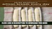 [PDF] Peter Reinhart s Artisan Breads Every Day: Fast and Easy Recipes for World-Class Breads