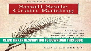 [PDF] Small-Scale Grain Raising: An Organic Guide to Growing, Processing, and Using Nutritious