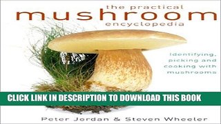 [PDF] The Practical Mushroom Encyclopedia: Identifying, Picking and Cooking with Mushrooms Full
