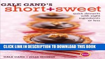 [PDF] Gale Gand s Short and Sweet: Quick Desserts with Eight Ingredients or Less Popular Colection
