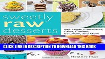 [PDF] Sweetly Raw Desserts: Raw Vegan Chocolates, Cakes, Cookies, Ice Cream, and More Popular Online