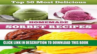 [PDF] Top 50 Most Delicious Homemade Sorbet Recipes (Recipe Top 50 s Book 11) Popular Colection