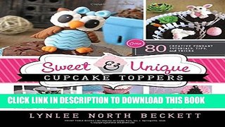 [PDF] Sweet   Unique Cupcake Toppers: Over 80 Creative Fondant Tutorials, Tips, and Tricks Full