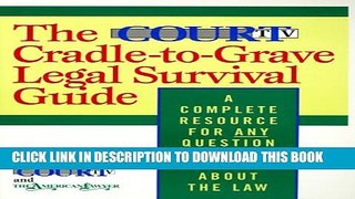 [PDF] The Court TV Cradle-To-Grave Legal Survival Guide: A Complete Resource for Any Question You