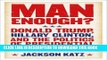 [Read PDF] Man Enough?:Donald Trump, Hillary Clinton, and the Politics of Presidential Masculinity