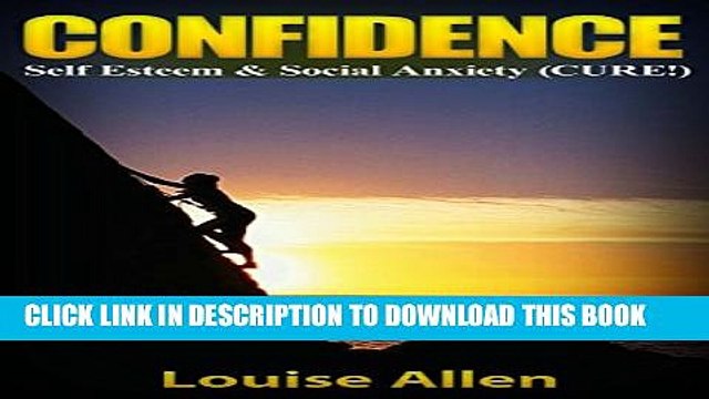 [PDF] CONFIDENCE: Self Esteem Social Anxiety (CURE!) (Self Esteem, confidence and social anxiety