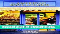 [PDF] The American Boulangerie: Authentic French Pastries and Breads for the Home Kitchen Full