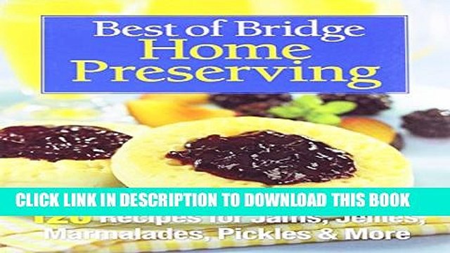 [PDF] Best of Bridge Home Preserving: 120 Recipes for Jams, Jellies, Marmalades, Pickles and More