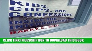 [PDF] Kids, Cops, and Confessions: Inside the Interrogation Room (Youth, Crime, and Justice) Full