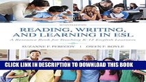 [PDF] Reading, Writing and Learning in ESL: A Resource Book for Teaching K-12 English Learners