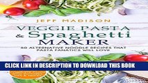 [PDF] Veggie Pasta   Spaghetti Maker: 50 Alternative Noodle Recipes That Pasta Fanatics Will Love