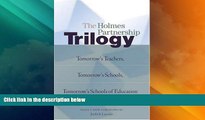 Big Deals  The Holmes Partnership Trilogy: Tomorrow s Teachers, Tomorrow s Schools, Tomorrow s