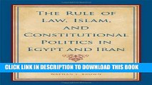 [PDF] The Rule of Law, Islam, and Constitutional Politics in Egypt and Iran Full Online
