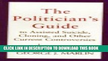 [PDF] The Politician s Guide to Assisted Suicide, Cloning, and Other Current Controversies Full