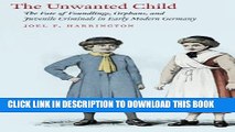 [Read PDF] The Unwanted Child: The Fate of Foundlings, Orphans, and Juvenile Criminals in Early